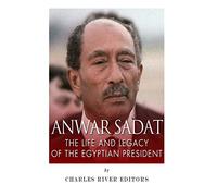 Anwar Sadat: The Life and Legacy of the Egyptian President