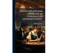 Anweisung, wie man unfehlbar im Zahlenlotto gewinnen könne.