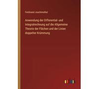 Anwendung der Differential- und Integralrechnung auf die Allgemeine Theorie der Flächen und der Linien doppelter Krümmung