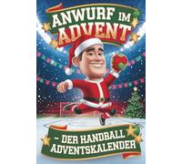 Anwurf im Advent - Der große Handball Adventskalender mit Quiz, Fakten & Rätseln