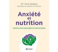 Anxiété et nutrition - Calmez votre esprit grâce à l'alimentation Uma Naidoo (Auteur), Louise Sasseville (Traduction)