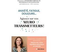 Anxiété, fatigue, douleurs... Agissez sur vos neurostransmetteurs ! Florence Pinheiro Ortolan (Auteur), Docteur Anne Lombard (Préface)