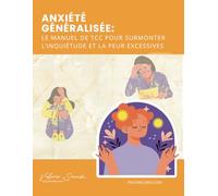 Anxiété généralisée: Le cahier d'exercices de la TCC pour surmonter l'inquiétude et la peur excessives