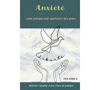 Anxiété: Guide pratique pour apprivoiser mes peurs