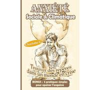 Anxiété sociale et climatique, entre angoisse, stress et peur, un guide vers plus de résilience: Éco-anxiété, urgence écologique et instabilité ... bouleversements du climat et de la société.