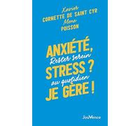 Anxiété, stress ? Je gère !: Rester serein au quotidien