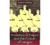 Anxieties of Empire and the Fiction of Intrigue Yumna Siddiqi (Auteur)