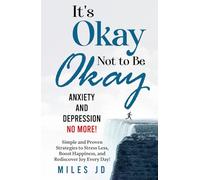 "ANXIETY AND DEPRESSION NO MORE!": Simple and Proven Strategies to Stress Less, Boost Happiness and Rediscover Joy Every Day.