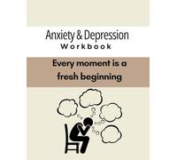 Anxiety and depression workbook: Every moment is a fresh beginning