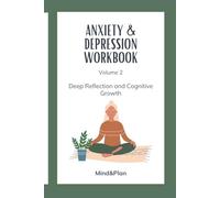 Anxiety and Depression Workbook: Volume 2 - Deep Reflection and Cognitive Growth: Tools for Thought Work, Self-Reflection, and Emotional Growth
