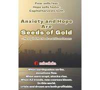 Anxiety and Hope Are Seeds of Gold: The Capital That Feeds on Crisis and Dreams