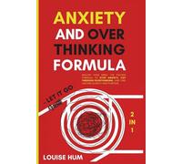 Anxiety and Overthinking Formula - Let It Go (2 in 1): Master Your Mind: The Proven Formula to Stop Anxiety, Cut Through Overthinking, and Find Lasting Clarity and Purpose.