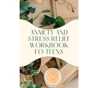 Anxiety and Stress Relief Workbook for Teens: A Fun and Empowering Mental Health Journal with Activities, Prompts, and Coping Tools for Teen Girls and Boys