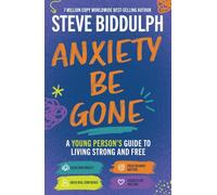 Anxiety Be Gone: A young person's guide to living strong and free