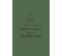Anxiety Check-In Journal: Guided Prompts for Grounding, Reflection, and Emotional Calm