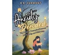 Anxiety Decoded: The Hidden Connection Between Mind, Body and Well/Being