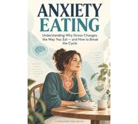 Anxiety Eating Understanding Why Stress Changes the Way You Eat - and How to Break the Cycle by Livingstone Publishing: Understanding Why Stress Changes the Way You Eat - and How to Break the Cycle