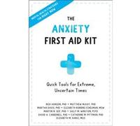 Anxiety First Aid Kit: Quick Tools for Extreme, Uncertain Times