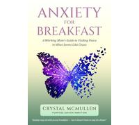 Anxiety for Breakfast: A Working Mom’s Guide to Finding Peace in What Seems Like Chaos