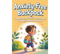 Anxiety-Free Backpack: Supporting Your Child's Mental Health Through Academic Pressures