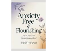 Anxiety Free & Flourishing: A 30-Day Prompt Journal with Affirmations for Managing Stress and Finding Joy