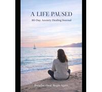 Anxiety Healing Journal: 80 Days of Gentle Prompts, Reflection, and Emotional Healing | A Life Paused Series
