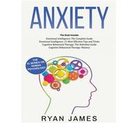 Anxiety How to Retrain Your Brain to Eliminate Anxiety Depression and Phobias Using Cognitive Behavioral Therapy and Develop Better SelfAwareness and Rela Ryan JamesRyan James (Auteur)