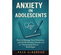 ANXIETY IN ADOLESCENTS: How to manage your emotions and avoid anxiety attacks with the “Emotional Diary” technique.