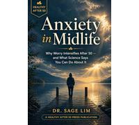Anxiety in Midlife: Why Worry Intensifies After 50 - and What Science Says You Can Do About It