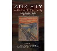 Anxiety in the Era of Uncertainty: An Interdisciplinary Reading of Lacan's Seminars