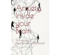 Anxiety. Inside your Brain: A Practical Neuroscience Workbook