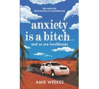 Anxiety is a Bitch ... and so are Lunchboxes: Self-inflicted expectations of motherhood
