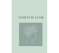 Anxiety Is a Liar: A No-BS Workbook to Reclaim Your Mind: Daily Tools and Practical Exercises to Stop Overthinking