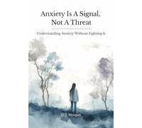 Anxiety Is a Signal, Not a Threat: Understanding Anxiety Without Fighting It