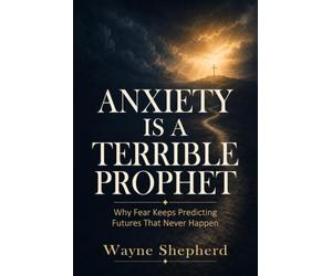 Anxiety Is a Terrible Prophet: Why Fear Keeps Predicting Futures That Never Happen