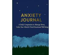 Anxiety Journal: A Daily Companion to Manage Stress, Calm Your Mind & Track Emotional Well-being