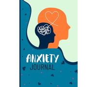 Anxiety Journal: A Guided Daily Tracker For Recording Worries Mood Cycles Symptoms Triggers Stress Notes And Calm Practice Routines