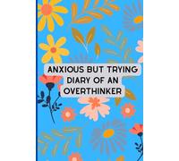 Anxiety Journal: Anxious But Trying: Diary Of An Overthinker