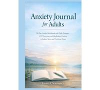 Anxiety Journal for Adults: 90-Day Guided Workbook with Daily Prompts, CBT Exercises, and Mindfulness Practices to Reduce Stress and Find Inner Peace