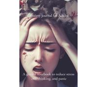 Anxiety Journal for Adults: A Guided Notebook to Reduce Stress, Overthinking, and Panic