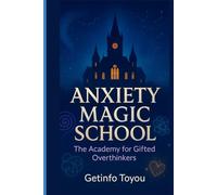 Anxiety Magic School: The Academy for Gifted Overthinkers