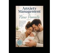 Anxiety Management for New Parents: A Warm, Practical Guide to Finding Calm in the Chaos of the First Year