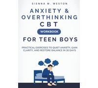 Anxiety & Overthinking CBT Workbook For Teen Boys: Practical Exercises to Quiet Anxiety, Gain Clarity, and Restore Balance in 30 Days