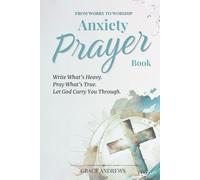 Anxiety Prayer Book: Write What’s Heavy. Pray What’s True. Let God Carry You Through.