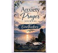 Anxiety Prayer Journal for Overthinkers: Find Peace, Release Worries, Grow Faith, Calm the Mind