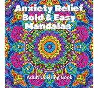 Anxiety Relief Bold & Easy Mandalas Coloring Book for Adults: 55 Simple Thick-Line Designs for Stress Relief, Mindfulness & Relaxation: Large Print, ... with Thick Lines - No Frustration, Just Calm