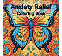 Anxiety Relief Coloring Book: Beautiful Nature Scenes and Animals to Soothe Your Mind: Calming Nature Scenes and Gentle Patterns Designed to Reduce Stress and Promote Relaxation