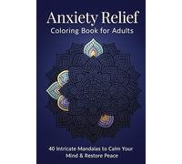 Anxiety Relief Coloring Book for Adults: 100 Pages of Bold Mandalas, Nature Scenes, and Motivational Quotes to Calm the Mind, Reduce Stress, and Promote Mindfulness