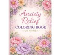 Anxiety Relief Coloring Book for Women: 100 Relaxing Floral Patterns for Stress Relief and Mindfulness