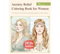 Anxiety Relief Coloring Book for Women: Free-Spirited 1970s Fashion and Hippie Designs to Calm the Mind